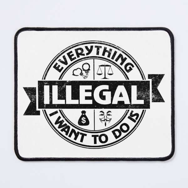 Item preview, Everything I Want To Do Is Illegal designed and sold by BrightSquare.