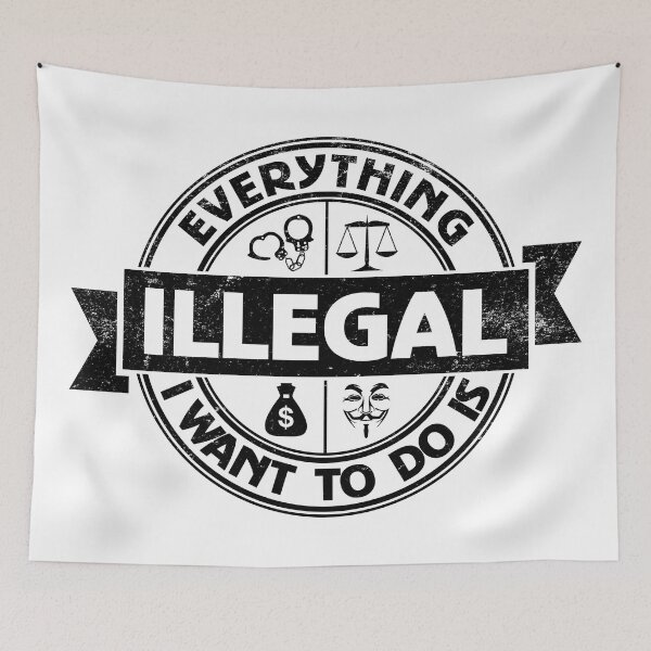 Item preview, Everything I Want To Do Is Illegal designed and sold by BrightSquare.