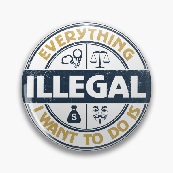 Item preview, Everything I Want To Do Is Illegal designed and sold by BrightSquare.