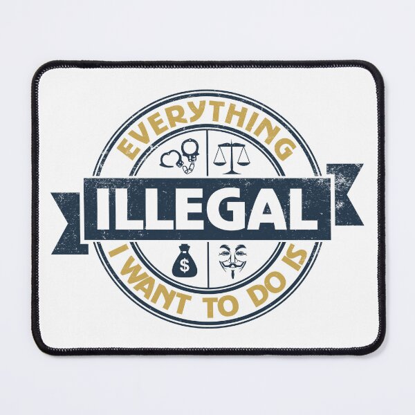 Item preview, Everything I Want To Do Is Illegal designed and sold by BrightSquare.