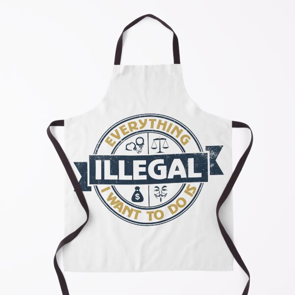 Item preview, Everything I Want To Do Is Illegal designed and sold by BrightSquare.
