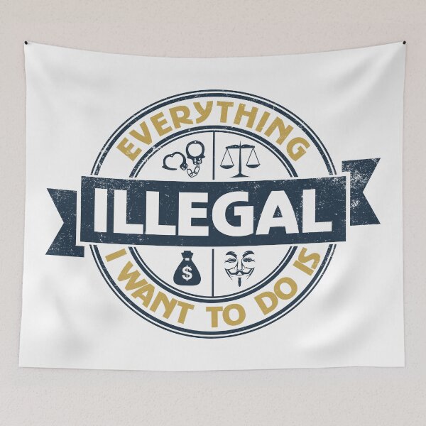 Item preview, Everything I Want To Do Is Illegal designed and sold by BrightSquare.