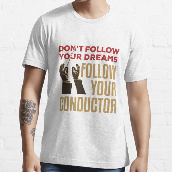 Item preview, Don't Follow Your Dreams Follow Your Conductor designed and sold by jaygo.