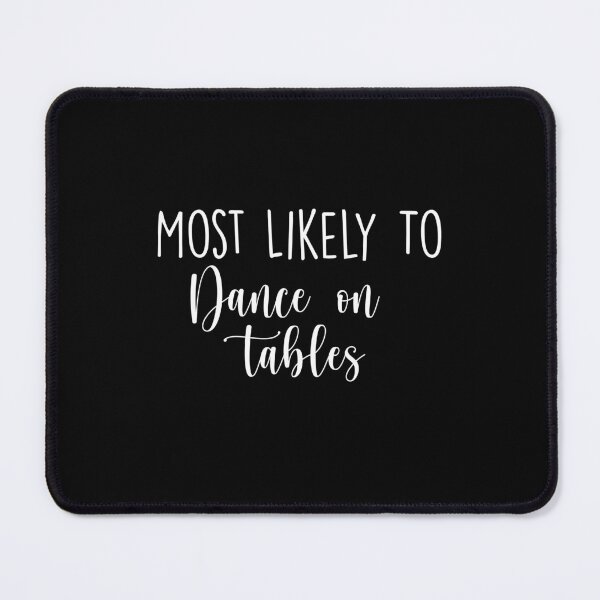 Item preview, Most Likely To dance on tables, Birthday Drink, Bachelorette, Personalized Party Group, Bridal Party , Graphic for bride, fun sarcastic offended Rude saying , designed and sold by joygift369.