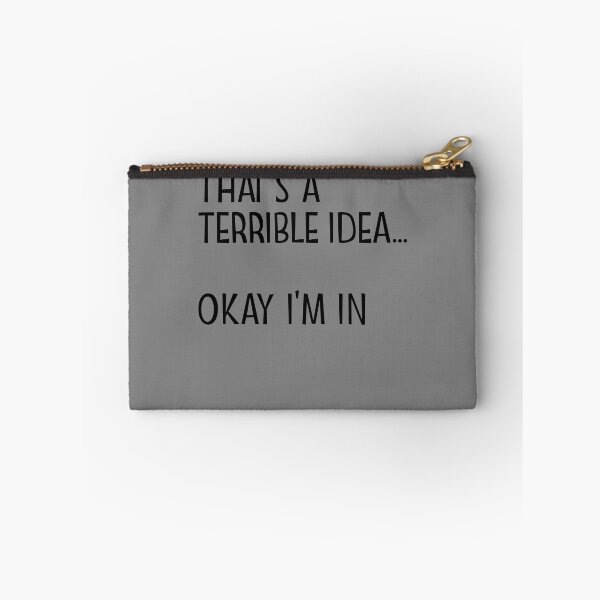 Item preview, That's A Terrible Idea Okay I'm In Gear designed and sold by DynamicDesign.