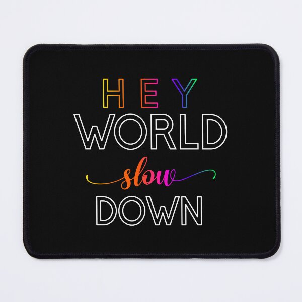 Item preview, Hey world - slow down designed and sold by ajkbilder.