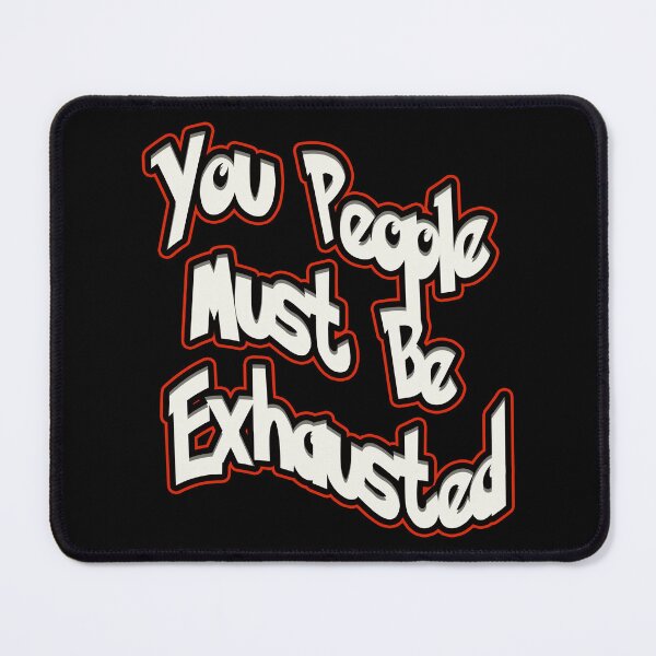 Item preview, You People Must Be Exhausted designed and sold by NEW-YORK-STYLE.