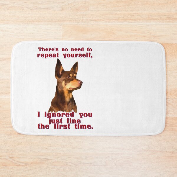 Item preview, Australian Kelpie - no need to repeat yourself designed and sold by Kestrelle.