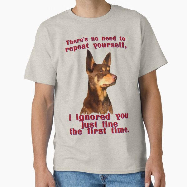 Item preview, Australian Kelpie - no need to repeat yourself designed and sold by Kestrelle.