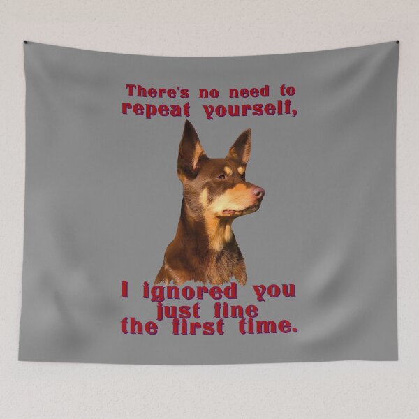 Item preview, Australian Kelpie - no need to repeat yourself designed and sold by Kestrelle.