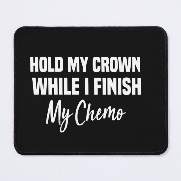 Item preview, hold my crown while i go down i finish my chemo designed and sold by Crystakim.