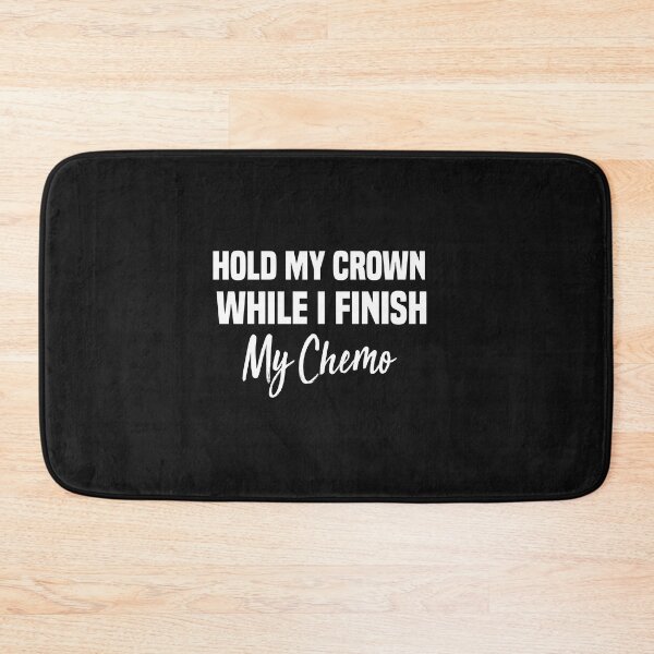 Item preview, hold my crown while i go down i finish my chemo designed and sold by Crystakim.