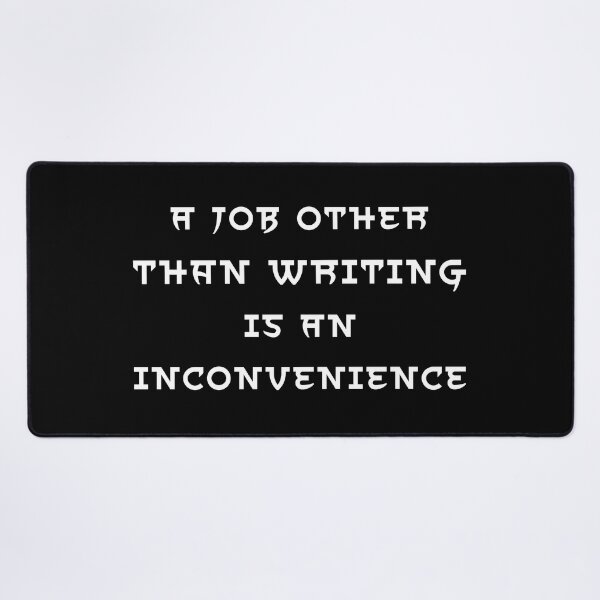 Item preview, A Job Other Than Writing Is An Inconvenience - White Text designed and sold by TheKnightWriter.