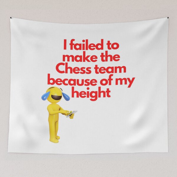Item preview, I failed to make the chess team because of my height designed and sold by exclusivebucket.