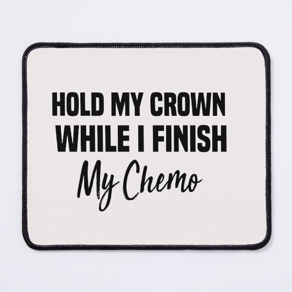 Item preview, hold my crown while i go down i finish my chemo designed and sold by Crystakim.