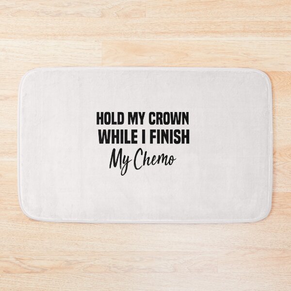 Item preview, hold my crown while i go down i finish my chemo designed and sold by Crystakim.