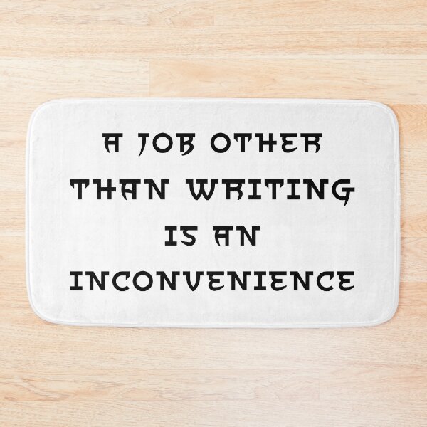 Item preview, A Job Other Than Writing Is An Inconvenience - Black Text designed and sold by TheKnightWriter.