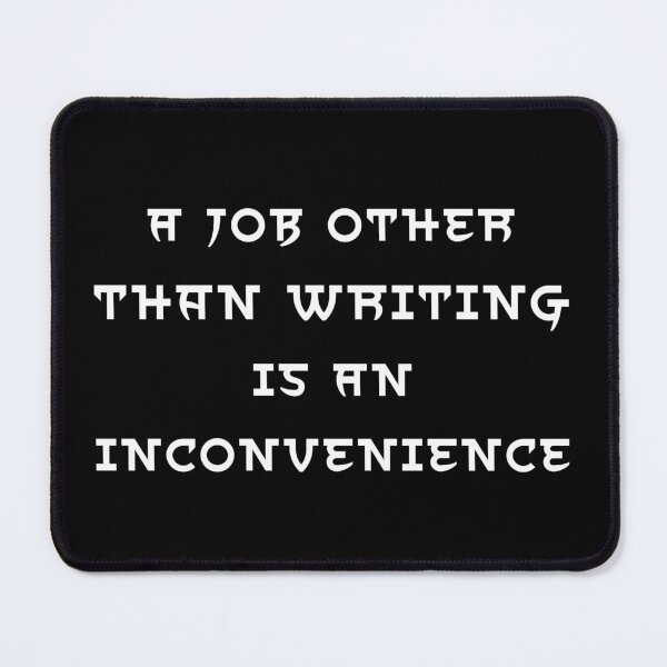 Item preview, A Job Other Than Writing Is An Inconvenience - White Text designed and sold by TheKnightWriter.