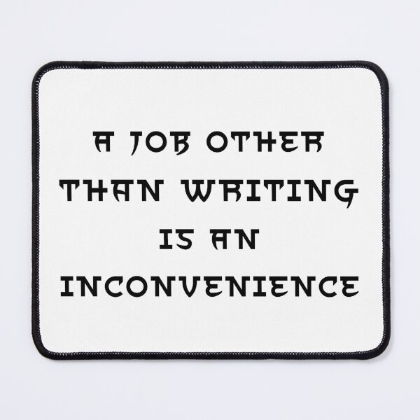 Item preview, A Job Other Than Writing Is An Inconvenience - Black Text designed and sold by TheKnightWriter.