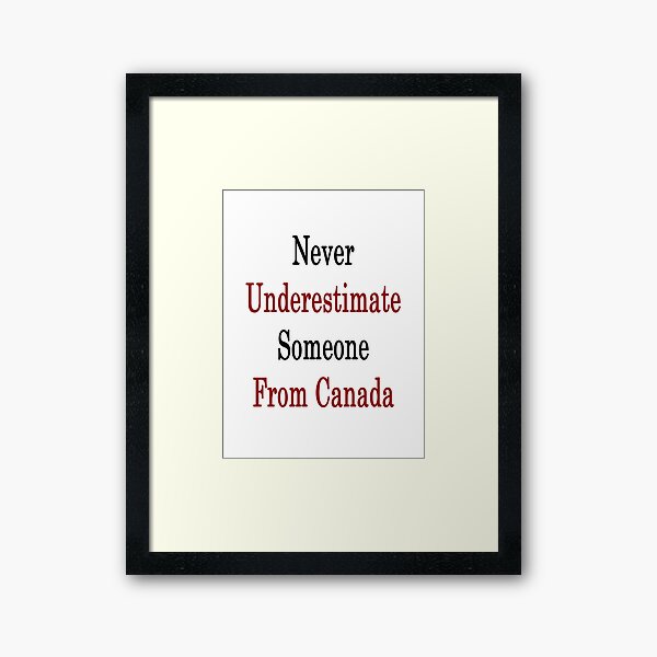 Aperçu de l'œuvre Ne sous-estimez jamais quelqu'un du Canada créée et vendue par supernova23.