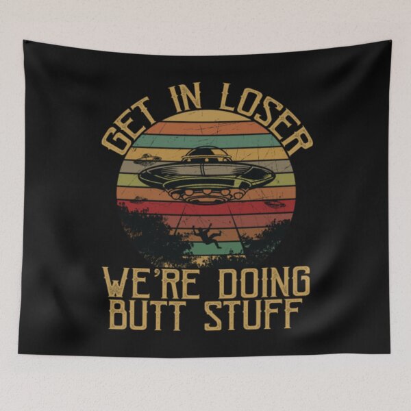 Item preview, Get In Loser We re Doing Butt Stuff Funny Vintage designed and sold by abstract-shapes.