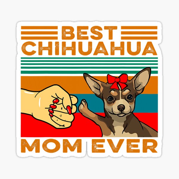 Item preview, Best Chihuahua Mom Ever Fist Bump Best Chihuahua Mom Ever designed and sold by MichealExan.