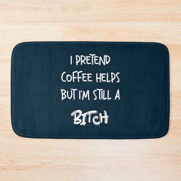 Item preview,  I Pretend Coffee Helps But I'm Still A Bitch. For coffee lovers who need a break. designed and sold by funnyhalloween.