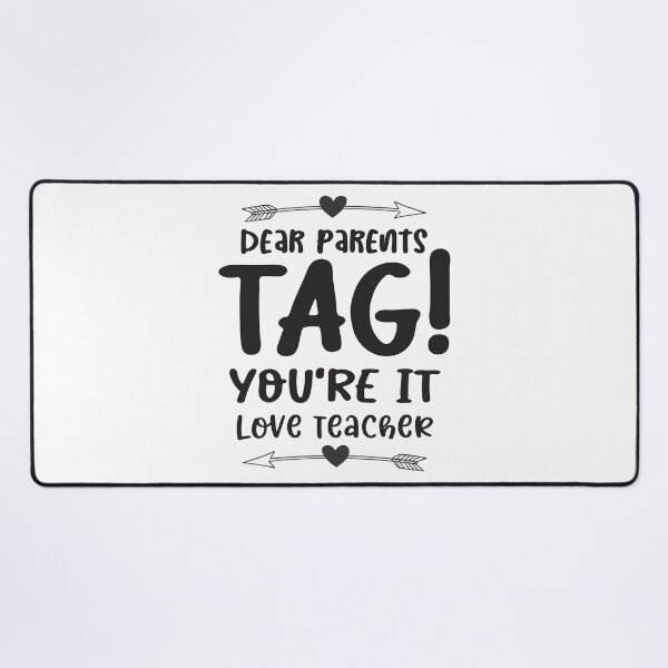 Item preview, Dear Parents Tag You're It, Love Teacher designed and sold by millionair3.