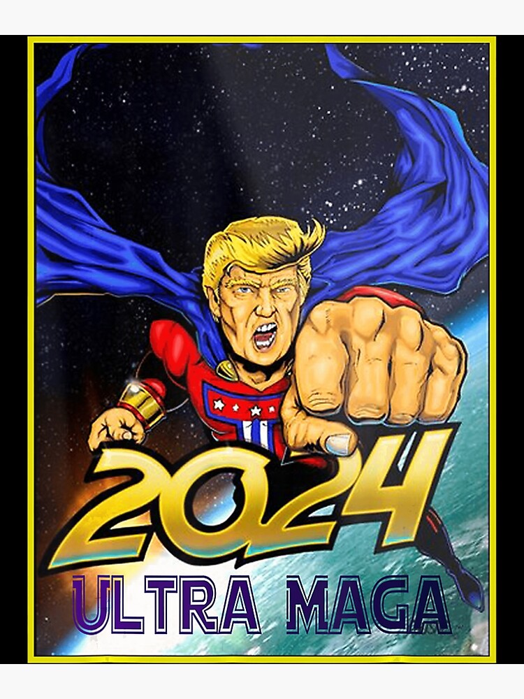 "Ultra MAGA 2024 Fun Pro Trump Maga Super Ultra Maga 58" Poster by