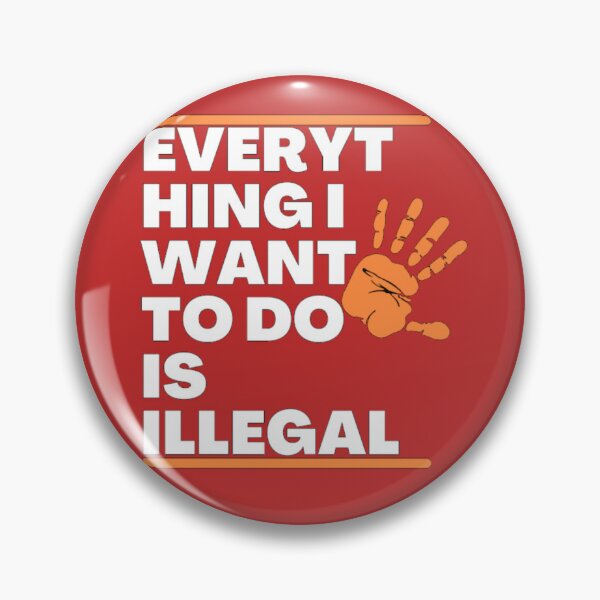 Item preview, Everything I Want To Do Is Illegal t-shirt  designed and sold by Absayshop.