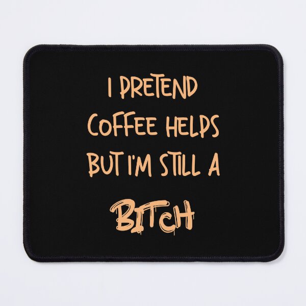 Item preview, I Pretend Coffee Helps But I'm Still A Bitch designed and sold by funnyhalloween.