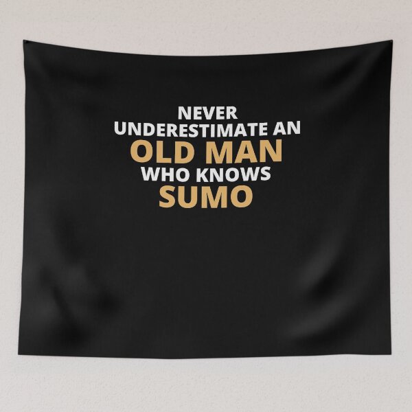 Item preview, Never Underestimate An Old Man Who Knows Sumo designed and sold by clickmostro.
