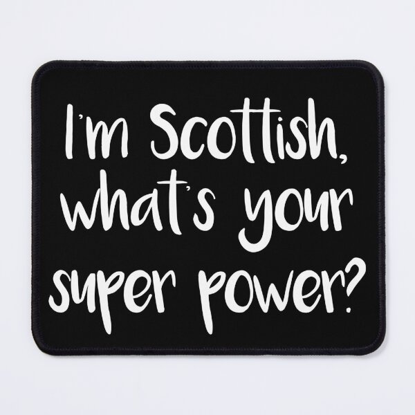 Item preview, I'm Scottish, what's your super power? Pro Scotland Design designed and sold by MacPean.