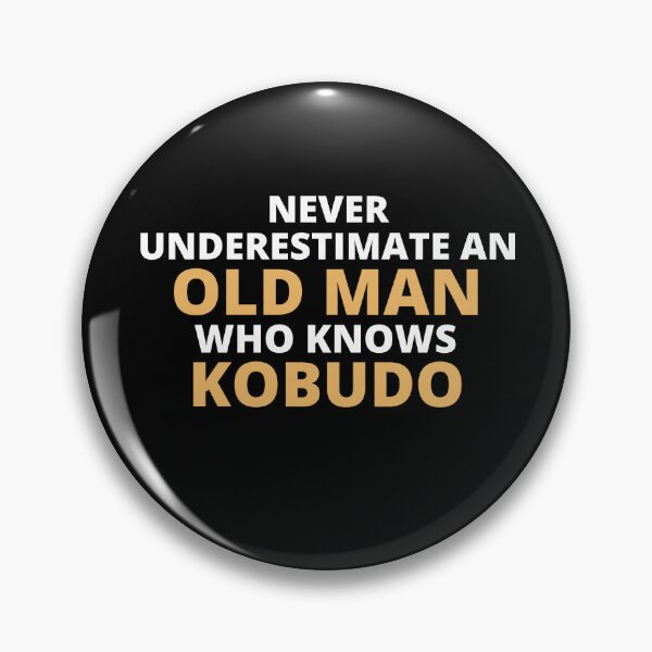 Item preview, Never Underestimate An Old Man Who Knows Kobudo designed and sold by clickmostro.