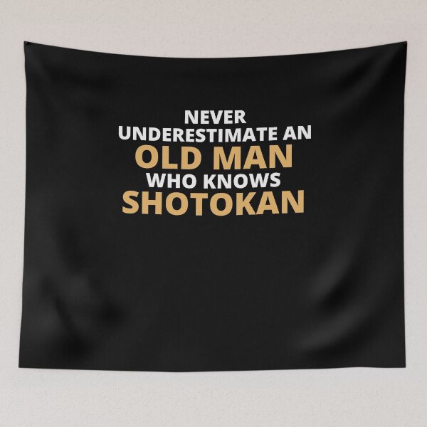 Item preview, Never Underestimate An Old Man Who Knows Shotokan designed and sold by clickmostro.
