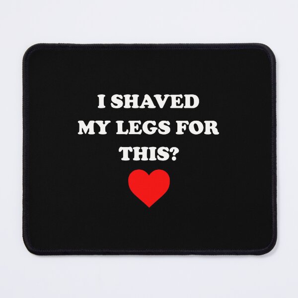 Item preview, I shaved my legs for this designed and sold by addylolanden.