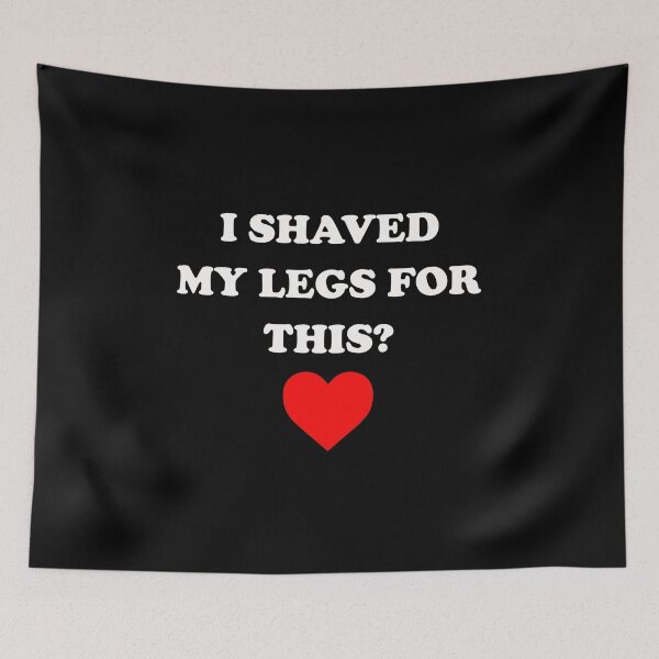 Item preview, I shaved my legs for this designed and sold by addylolanden.