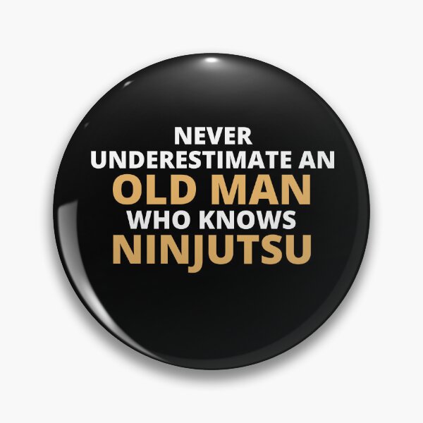 Item preview, Never Underestimate An Old Man Who Knows Ninjutsu designed and sold by clickmostro.