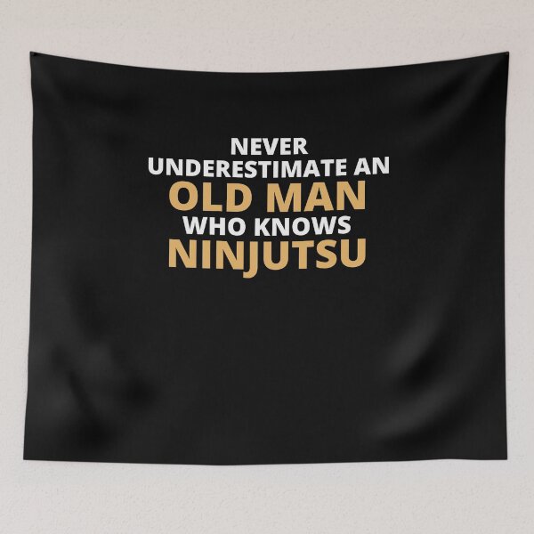 Item preview, Never Underestimate An Old Man Who Knows Ninjutsu designed and sold by clickmostro.