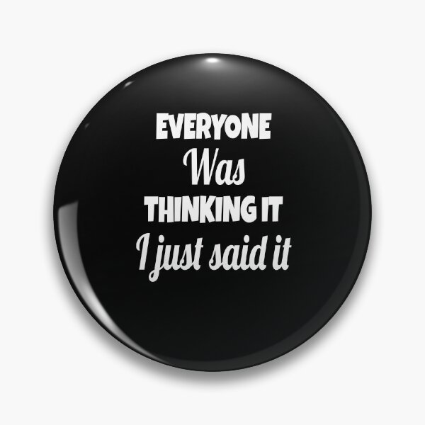 Item preview, Funny Sarcastic Saying Everyone Was Thinking It I Just Said It designed and sold by fantasticdesign.