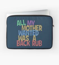 All my mummy wanted was a back rub Laptop Sleeve