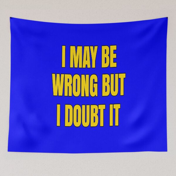 Item preview, Funny Sarcastic Saying I May Be Wrong But I Doubt It designed and sold by fantasticdesign.