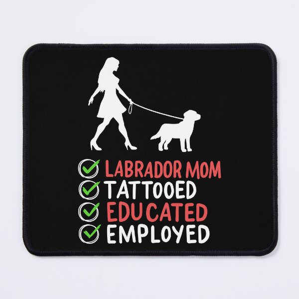 Item preview, Labrador Mom Tattooed Educated Employed Pet Dog designed and sold by haselshirt.