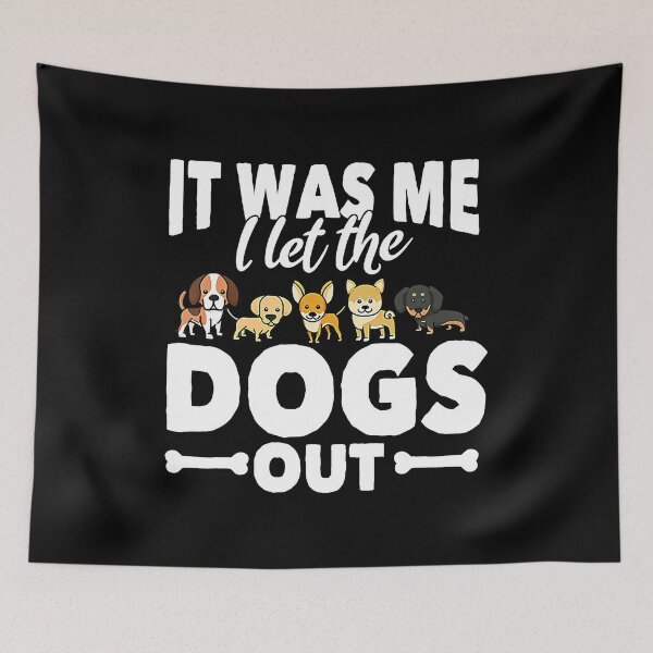 Item preview, It Was Me I Let The Dogs Out designed and sold by MichealExan.
