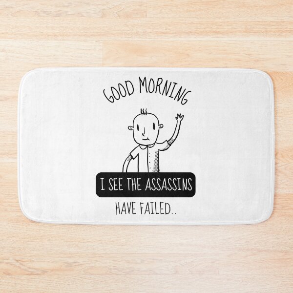 Item preview, Funny Good Morning I See Assassins Have Failed designed and sold by artado.