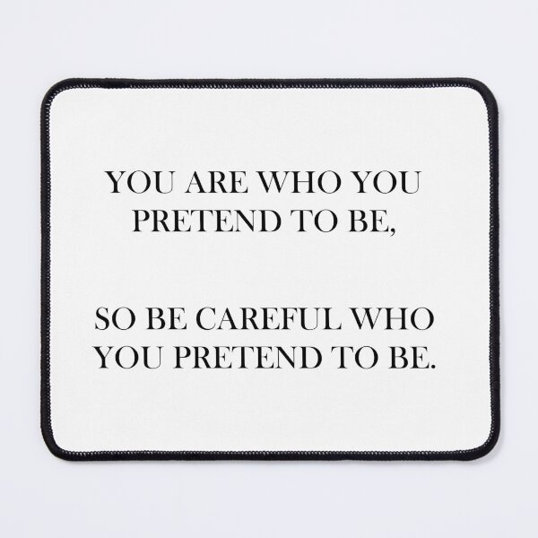 Item preview, You Are Who You Pretend to Be designed and sold by Kayla (K) Dunham-Torres.