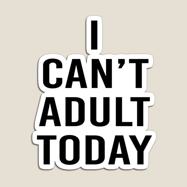 Item preview, I can't adult today designed and sold by 3bagsfull.
