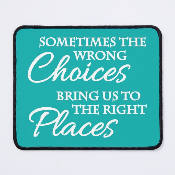 Item preview, Sometimes the wrong choices bring us to the right places designed and sold by TrendyDesigns.