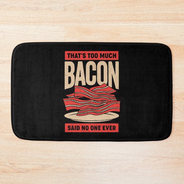 Item preview, That's Too Much Bacon Said No One Ever designed and sold by Marcid95.