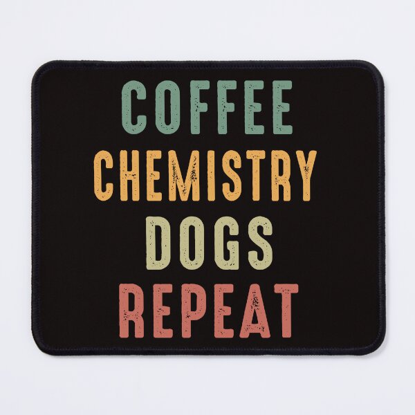 Item preview, Coffee Chemistry Dogs Repeat , Chemistry Quote, Funny Chemistry, Lab Quote designed and sold by Aerial Addicts.